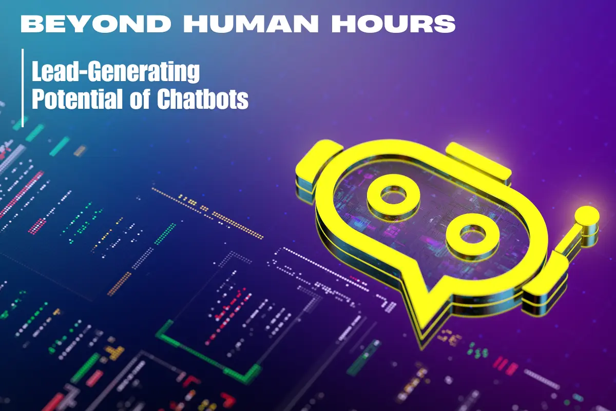 Beyond Human Hours: The Unmatched Lead-Generating Potential of Chatbots