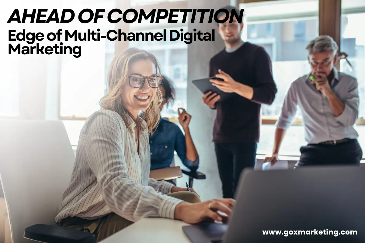 Staying Ahead of the Competition: The Competitive Edge of Multi-Channel Digital Marketing
