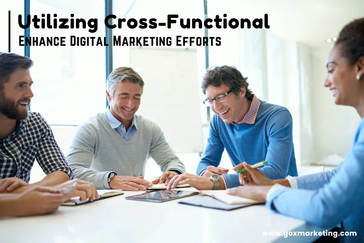 Utilizing Cross-Functional Teams to Enhance Digital Marketing Efforts